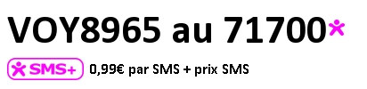 VOY8965 au 71700 - 0,99€ par SMS + prix SMS
